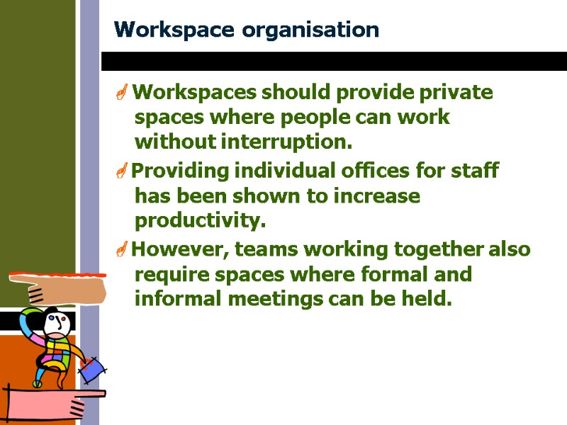 Workspace organisation  Workspaces should provide private spaces where people can work without interruption.